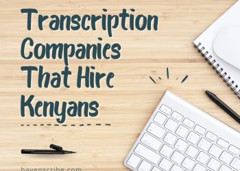 7 Transcription Companies That Hire Kenyans ( All Great for Beginners)