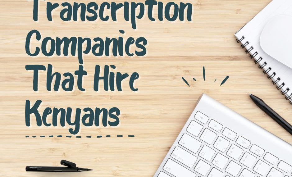 7 Transcription Companies That Hire Kenyans ( All Great for Beginners)