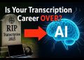 Is Transcription Dead in 2025- What’s Changed and What You Should Know